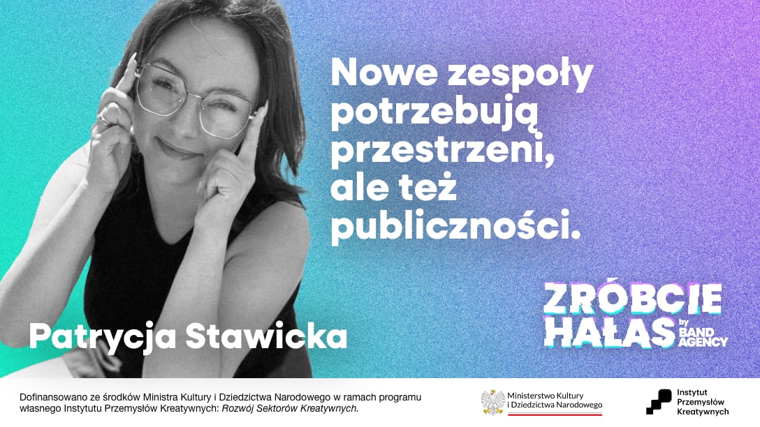 Patrycja Stawicka: Nowe zespoły potrzebują przestrzeni, ale też publiczności