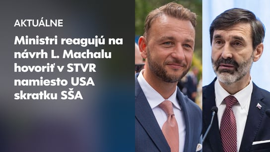 "Je to blbosť" aj "treba používať rýdzu slovenčinu," reagujú ministri na návrh L. Machalu hovoriť v STVR namiesto USA skratku SŠA